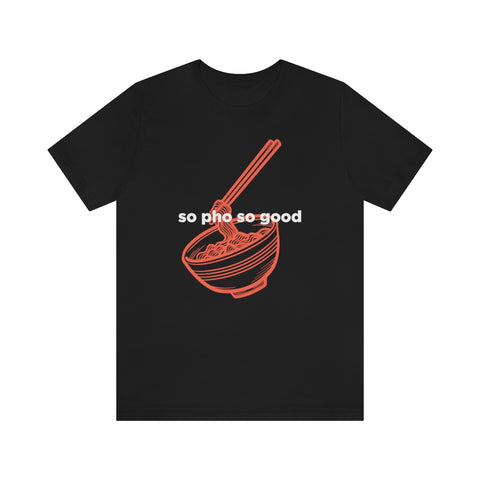 So Pho So Good T-Shirt