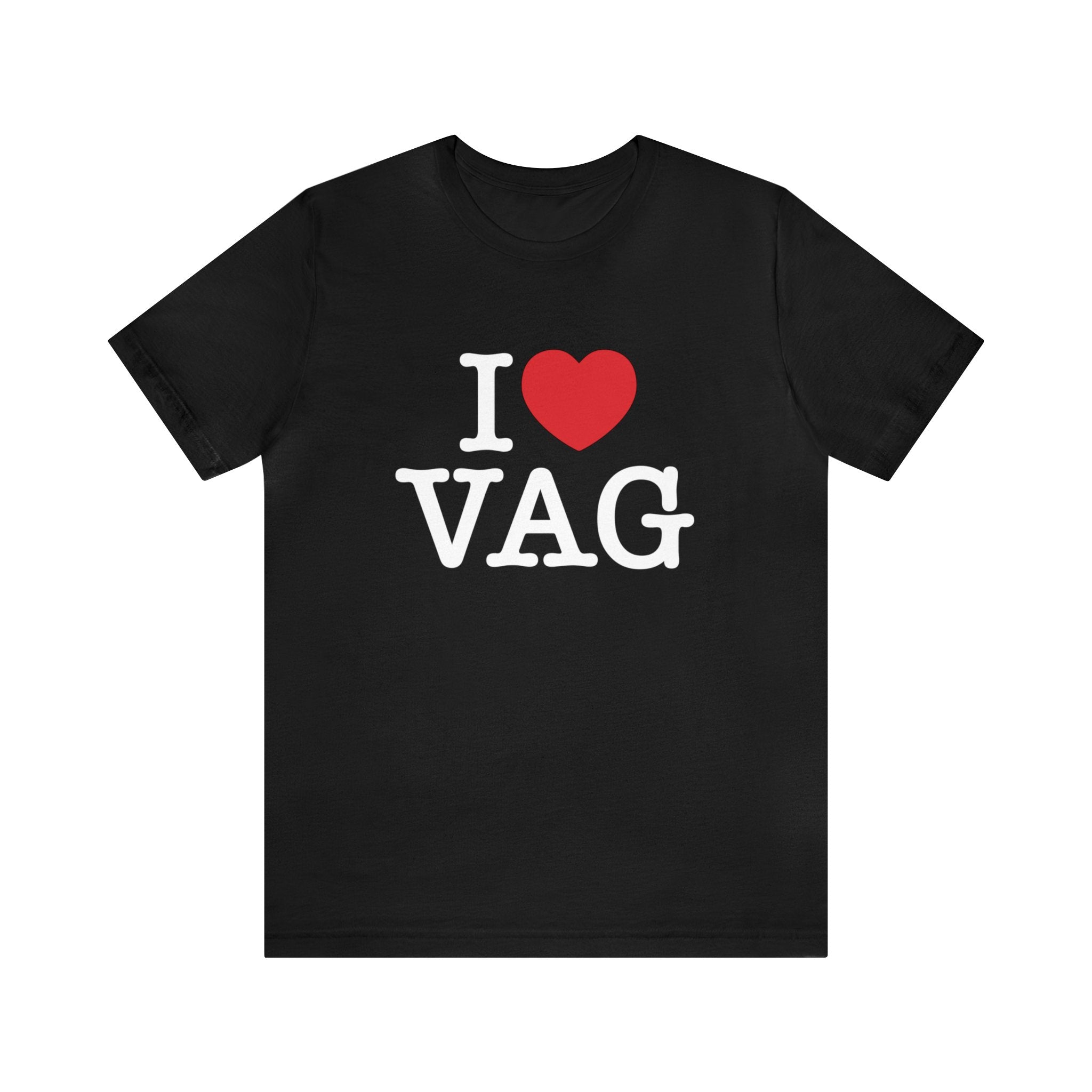 I Love Vag T-Shirt