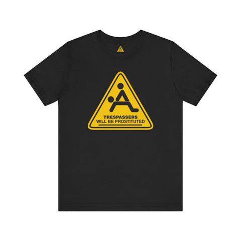 Trespassers Will Be Prostituted T-Shirt