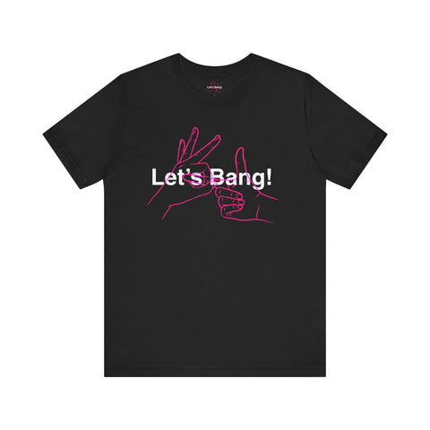 Let's Bang T-Shirt