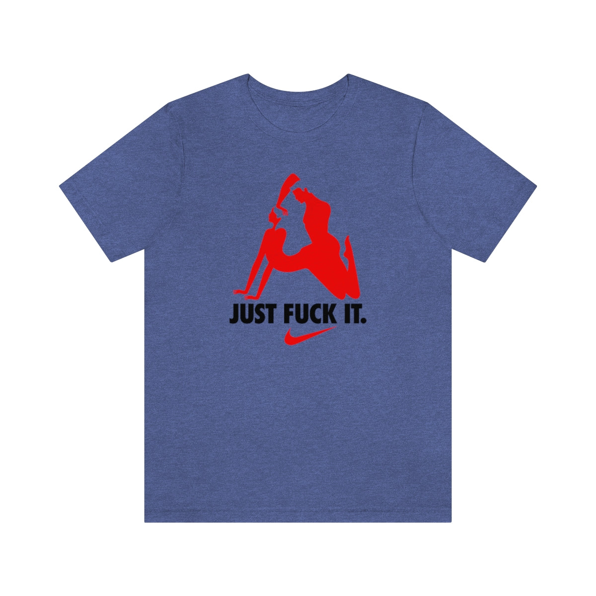 Just Fuck It T-Shirt