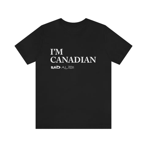Bad Alibi I'm Canadian T-Shirt