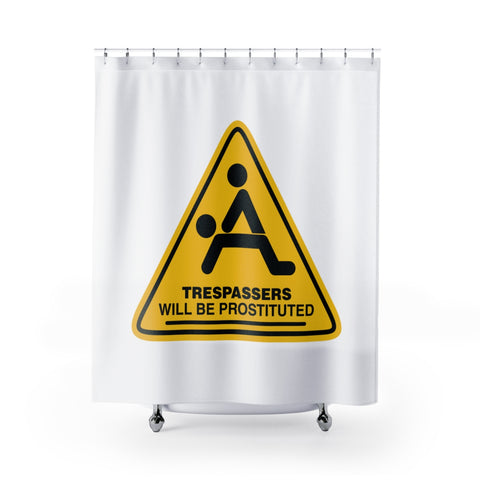 Trespassers Will Be Prostituted Shower Curtains