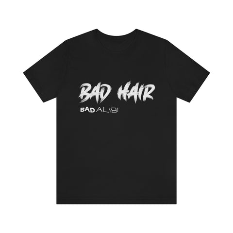 Bad Alibi Bad Hair T-Shirt