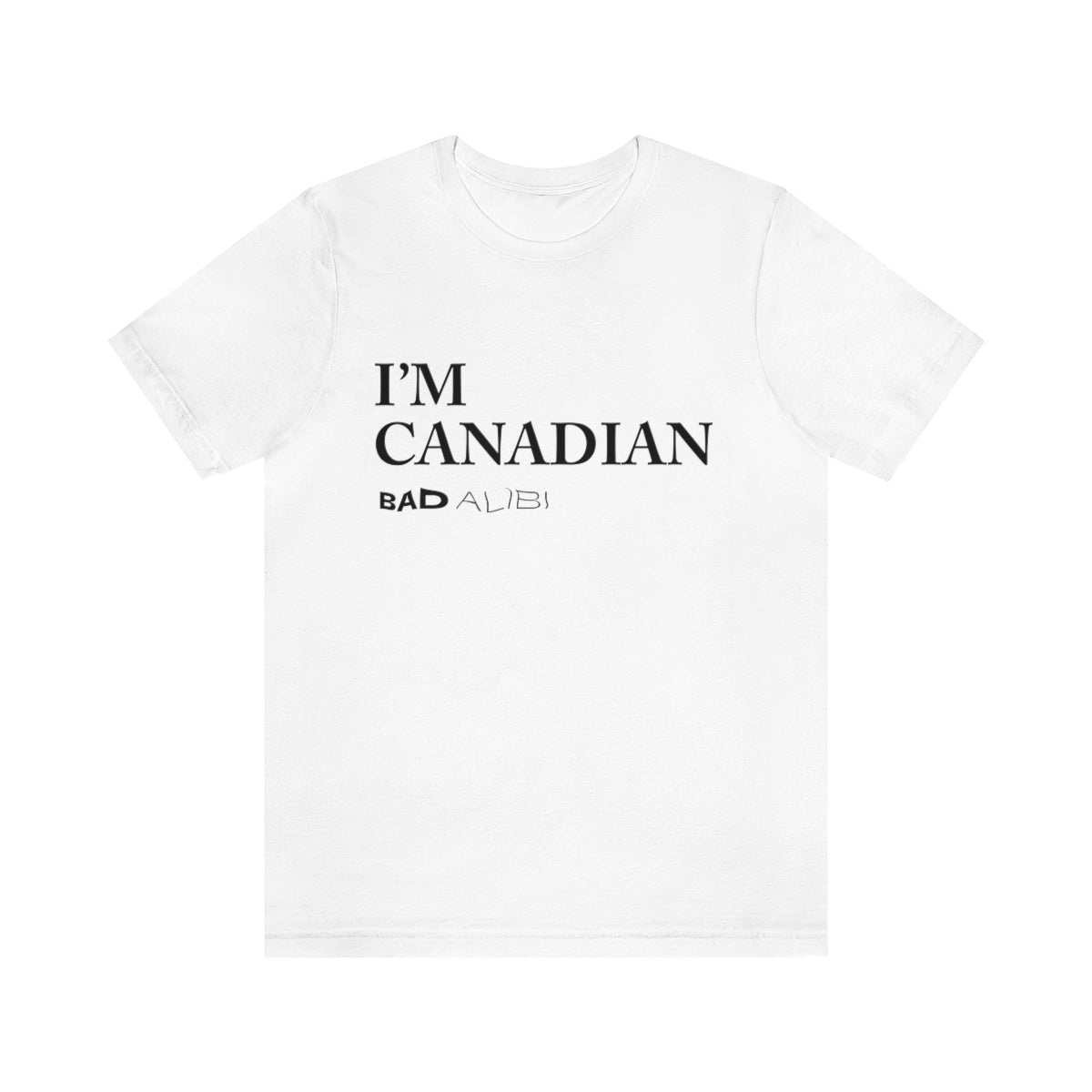 Bad Alibi I'm Canadian T-Shirt